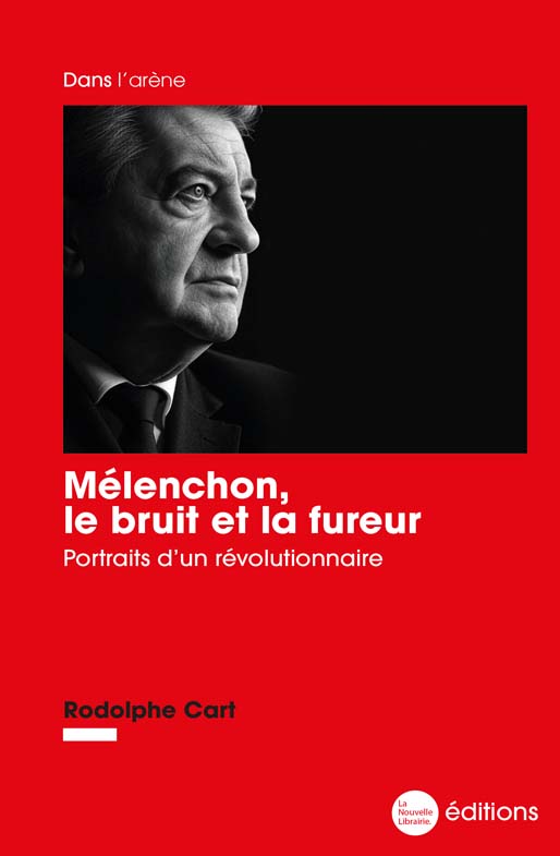 Mélenchon, le bruit et la fureur
