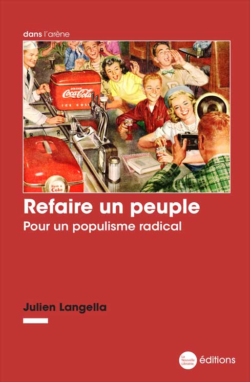 Refaire un peuple. Pour un populisme radical